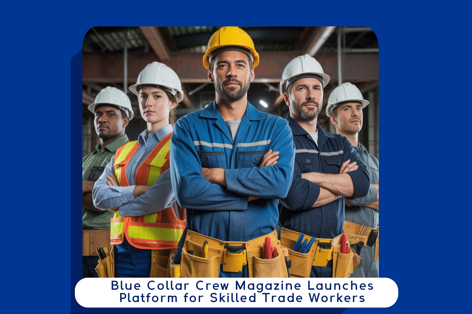 Blue Collar Crew Magazine Launches Platform for Skilled Trade Workers