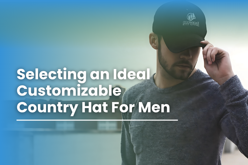 The Process of Selecting an Ideal Customizable Country Hat For Men