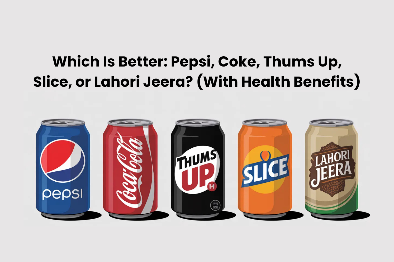which-is-better-pepsi-coke-thums-up-slice-or-lahori-jeera-with-health-benefits